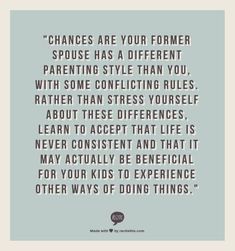 a quote that reads,'changes are your former spouse has a different parenting style than