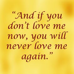 a yellow background with the words and if you don't love me now, you will never love me again again again