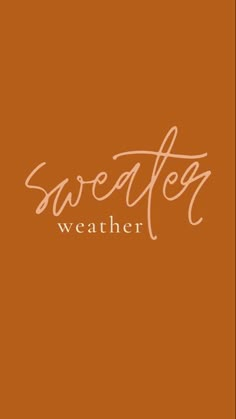 the words sweater weather written in cursive writing on an orange background with white ink