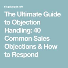 the ultimate guide to object handling 40 common sales objects and how to respond