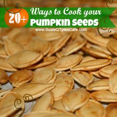 pumpkin seeds with the words 20 ways to cook your pumpkin seeds