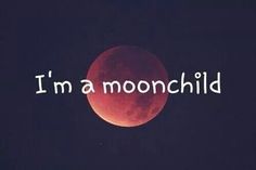 the words i'm a moonchild written in white on a dark background with a half - blood moon