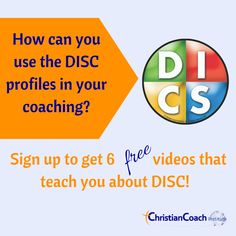 a sign up to get 6 free videos that teach you aboutdisc and how can you use the disc profiles in your coaching?