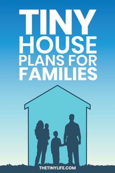 the tiny house plans for families book cover with silhouettes of people standing in front of a