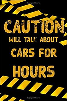 caution will talk about cars for hours on black background with yellow and white lines in the middle