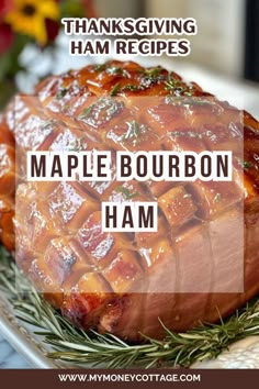 a ham is sitting on a plate with the words thanksgiving ham recipes maple bourbon ham