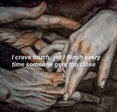 two hands touching each other with the words i crave touch, yet i finish every time someone gets to close