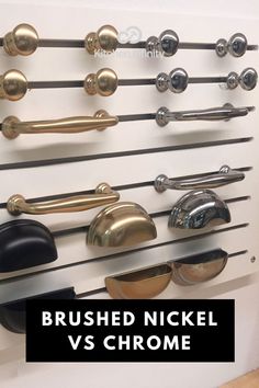 a bunch of knobs and handles on a wall with the words brushed nickel vs chrome