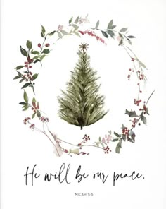 a watercolor christmas card with the words he will be my peace and a tree surrounded by holly branches