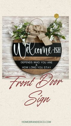 Sarcastic welcome sign for your front or back door.  It’s 18 inch round solid pine wood stained a medium special walnut then painted black design with white painted words. Welcome-ish depends who you are and how long you stay -  home décor. Wood Door, Wood Rounds