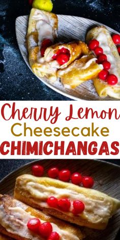 cherry lemon cheesecake chimichangas on a plate with the title above it