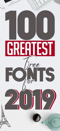 the words 100 greatest font styles for 2019 are displayed on top of a white table