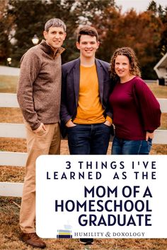 three people standing in front of a fence with the words 3 things i've learned as the mom of a homeschool graduate