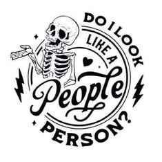 a black and white drawing of a skeleton with the words do you like a people person?