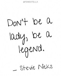 a handwritten quote with the words don't be a lady, be a legend