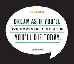 a speech bubble with the words dream as if you'll live forever, life as if you'll die today