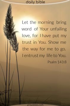 a quote from the bible that says, let the morning bring word of your unfailing love