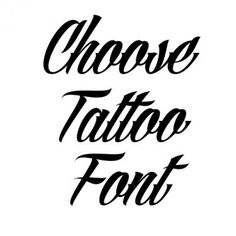 the words choose tattoo font in black ink