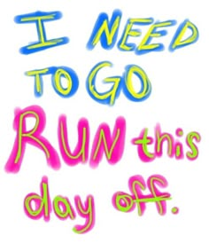 the words i need to go run this day off written in neon colors on a white background