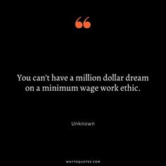 the quote you can't have a million dollar dream on a minimal wage work ethic