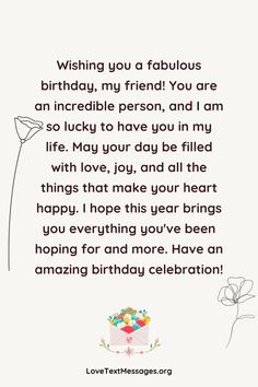 a birthday card with the words wishing you a fabulous birthday my friend, you are an incredible person and i am so lucky to have you in my life