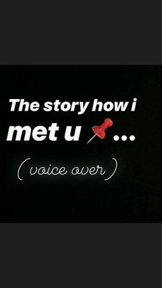 the story how i met u was written in white ink on a black background with a red pin