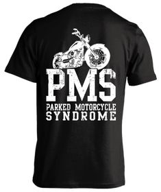 T-shirt - PMS Parked Motorcycle Syndrome Motorcycle Humor, Bike Quotes, Biker Quotes, Motorcycle Quotes, Small Skull, Harley Davidson Dyna, Design Theme, Biker Shirts, Biker Life