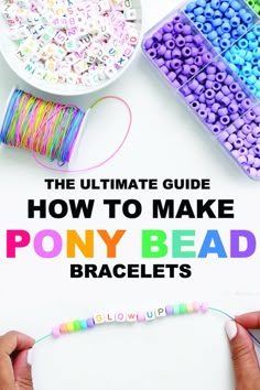 the ultimate guide how to make pony bead bracelets with text overlay that reads,'the ultimate guide how to make pony bead pony bead bracelets '