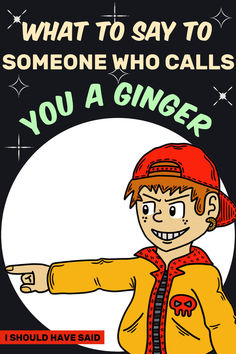 a cartoon character pointing at something with the caption, what to say to someone who calls you a ginger?