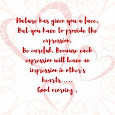 a heart with the words nature has given you a face but you have to provide the expression be careful, because each expression will leave an impression in their hearts