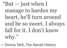 a quote that reads, but just when i manage to harden my heart, he'll turn around and be so sweet i always fall for it