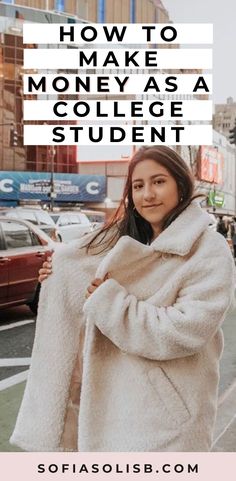 a woman standing in the street with her arms crossed and text overlay reads how to make money as a college student