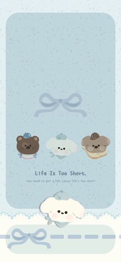 a card with three bears on it and the words life is too short written in blue