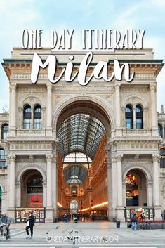 the entrance to an indoor mall with text overlay reading one day itinery in milan