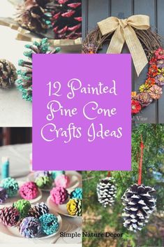 pine cone crafts with text overlay that reads, painted pine cone crafts ideas