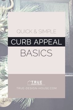 the words, quick and simple curb appeal basics are in front of an image of a door