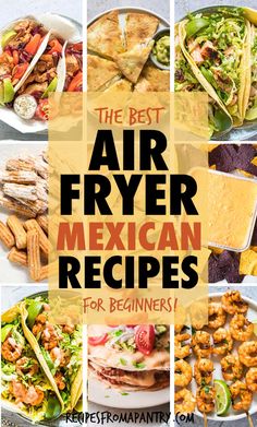 the best air fryer mexican recipes for beginners to make them taste delicious and tasty