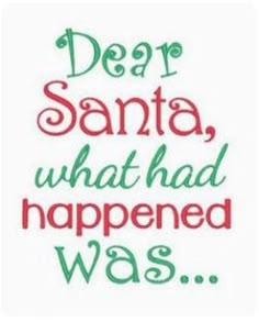 the words dear santa, what had happened was written in red and green ink on white paper