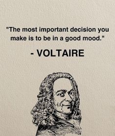 voltaire about the most important decision you make is to be in a good mood