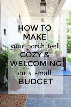 a porch with the words how to make your porch feel cozy and welcoming on a small budget