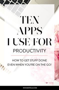 an open laptop computer sitting on top of a desk next to a pink flower with the words ten apps i use for productivity