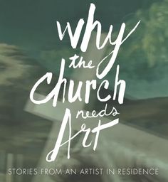 the words why the church needs art written in white on a blurry image of a cross