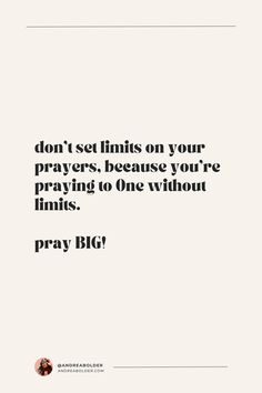 a quote that says don't set limits on your prayer, because you're praying