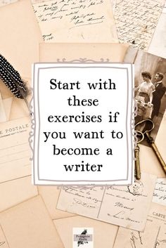 a pile of old papers with writing on them and a quote about start with these exercises if you want to become a writer