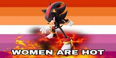 an image of a cartoon character with fire coming out of his mouth and the words women are hot on it