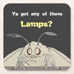 a cartoon insect with the words, ya got any of them lamps? beverage coasters