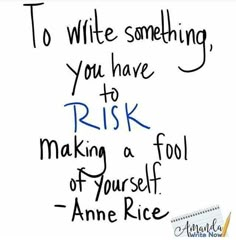 a handwritten note with the words to write something, you have to risk making a fool of yourself - annie rice