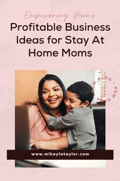 a woman hugging her son on the forehead with text overlaying it that reads,'extraordinary business ideas for stay at home moms '