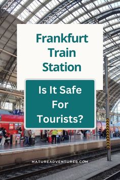 a train station with people standing on the platform and in front of it is a sign that says, frankfort train station is it safe for tourists?