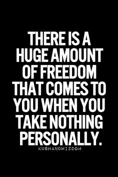 there is a huge amount of freedom that comes to you when you take nothing seriously